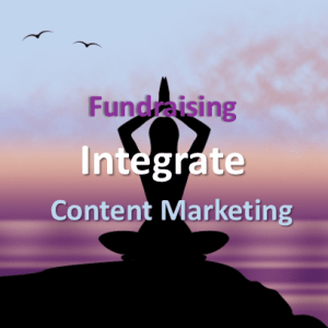 Integrate Fundraising and Content Marketing